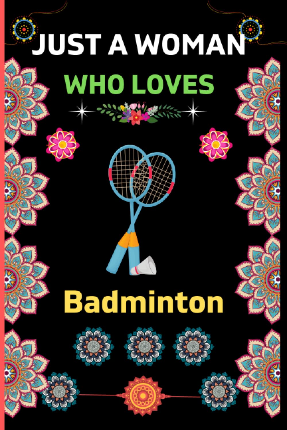 Just A Woman Who Loves Badminton: Badminton Blank Lined Notebook For Woman|Funny Badminton Gifts for Woman|Perfect Lined Notebook for Writing ... to Write in|Cute Novelty Gift ideas for woman