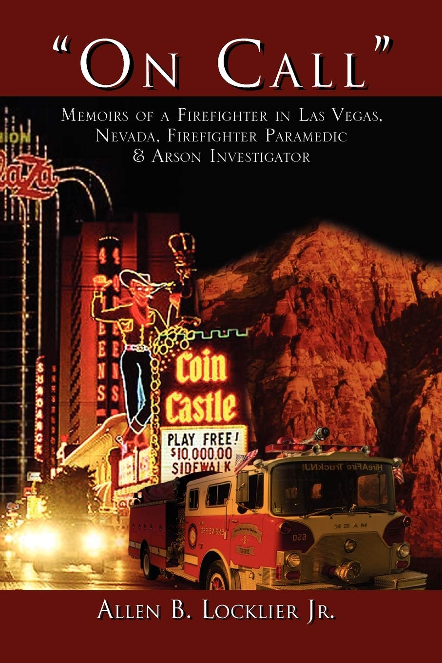 ''On Call'': Memoirs of a Firefighter in Las Vegas, Nevada, Firefighter Paramedic & Arson Investigator