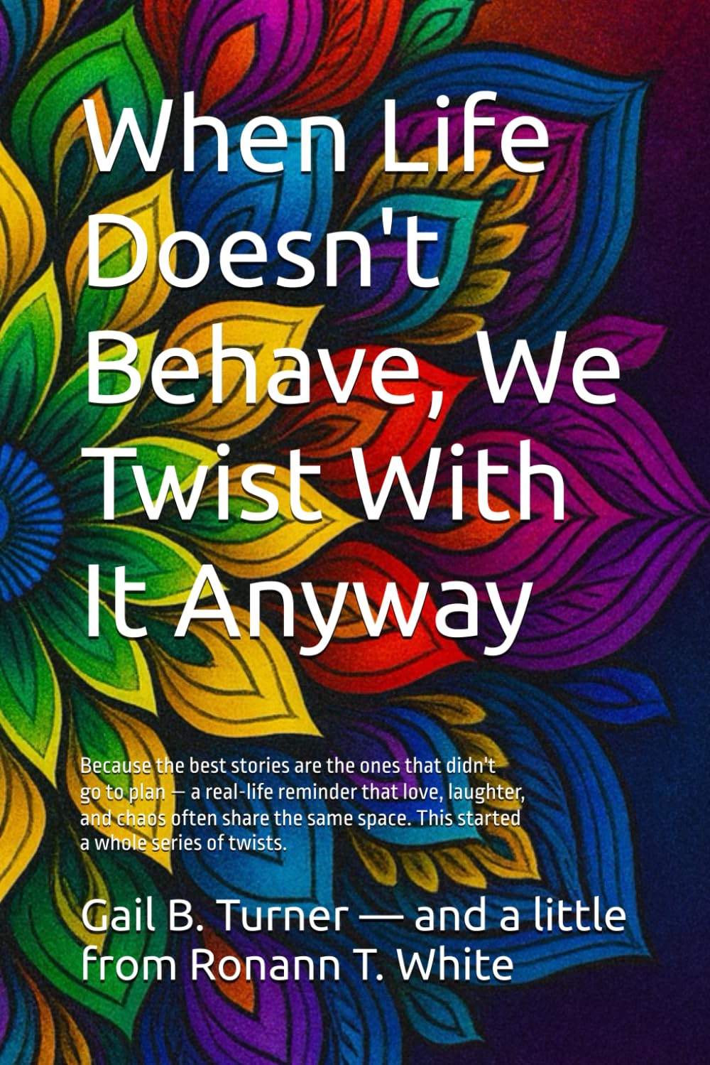 When Life Doesn't Behave, We Twist With It Anyway
