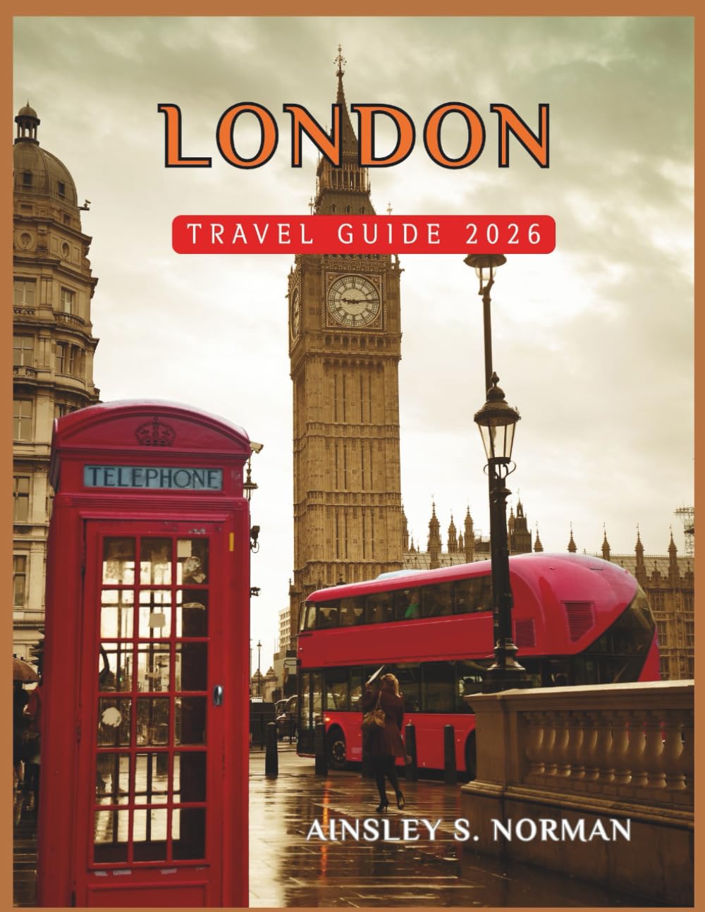LONDON TRAVEL GUIDE 2026: Your Insider Guide to London’s Landmarks, Local Secrets, and Unmissable Experiences