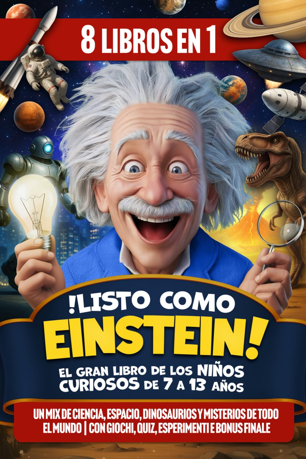 ¡Listo como Einstein! El Gran Libro de los Niños Curiosos de 7 a 13 Años: Un mix de ciencia, espacio, dinosaurios y misterios de todo el mundo | Con juegos, cuestionarios, experimentos y BONUS final