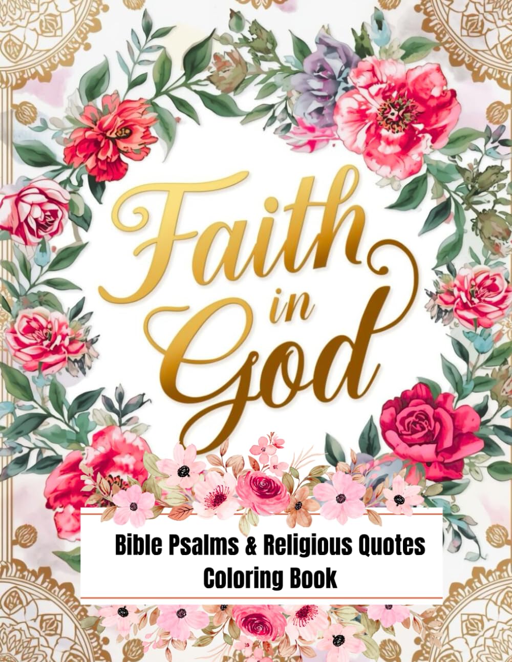 Faith in God : 50 Bible Psalms & Religious Quotes Coloring Book: That Brings you closer to God with Mandala Flowers Background for Relaxation (Religious & Motivational Quotes Coloring Books)