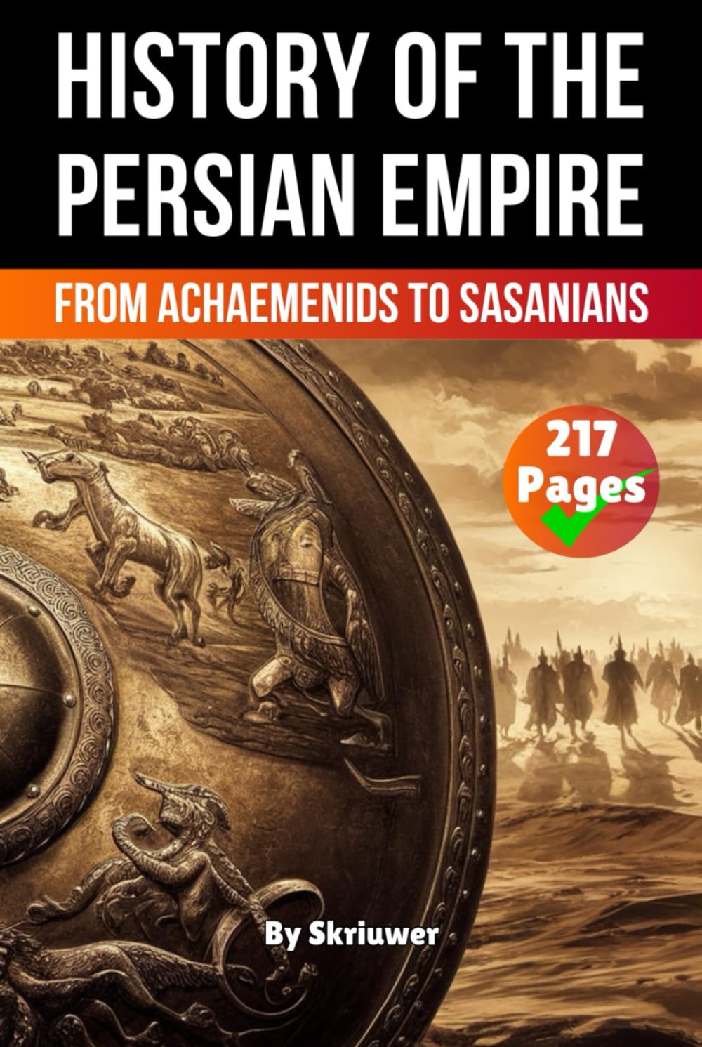 The History of The Persian Empire: From Achaemenids to Sasanians (The History Series)