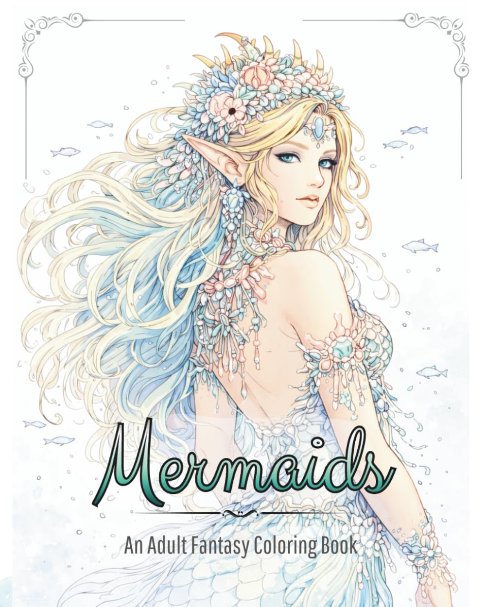 Mermaids: An Adult Fantasy Coloring Book: Elegant Ocean Fantasy Line Art for Relaxation & Stress Relief – Beautiful Mermaids, Sea Queens, Mythical ... Aesthetic Designs for Mindful Coloring