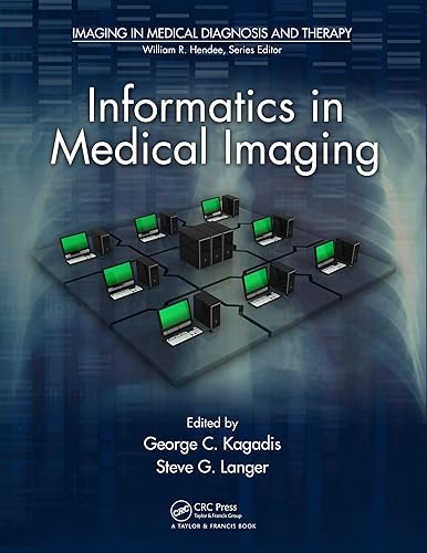 Informatics in Medical Imaging (Imaging in Medical Diagnosis and Therapy)