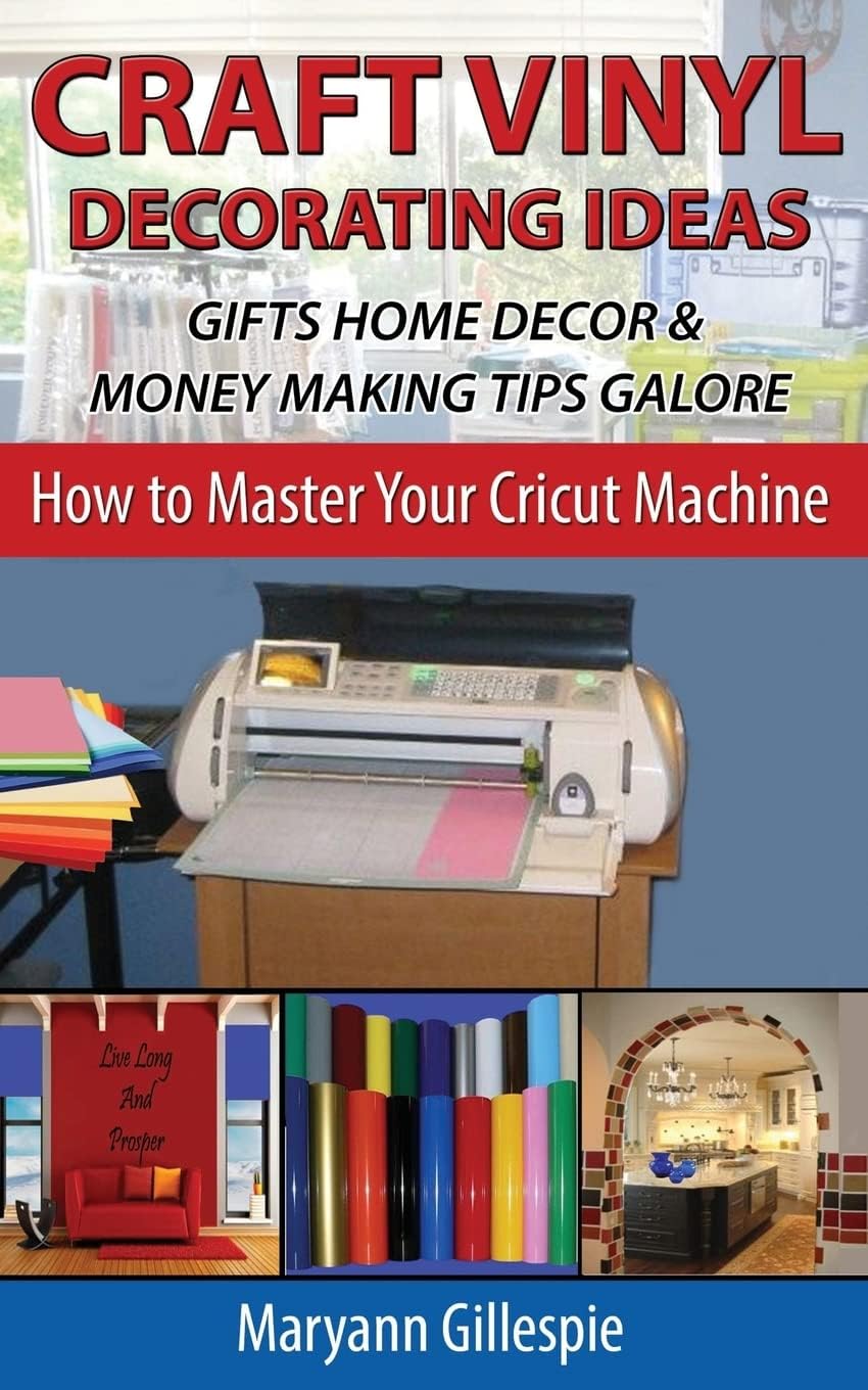 Craft Vinyl Decorating Ideas Gifts Home Decor and Money Making Tips Galore (How To Master Your Cricut Machine)
