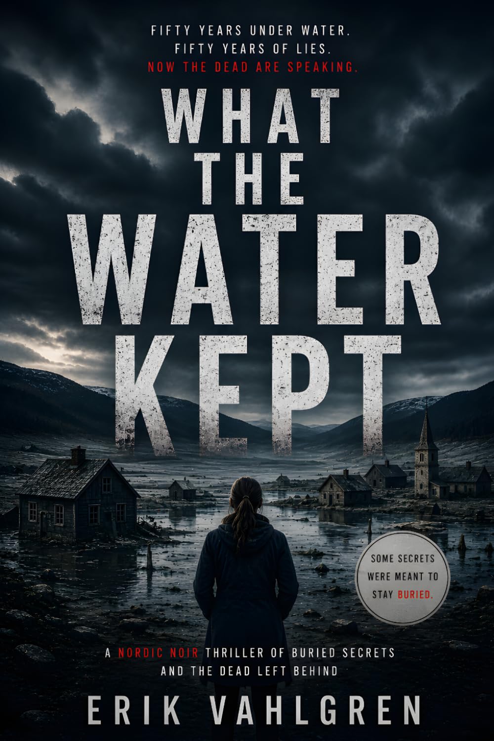 What the Water Kept: A Nordic Noir Thriller of Buried Secrets and the Dead Left Behind