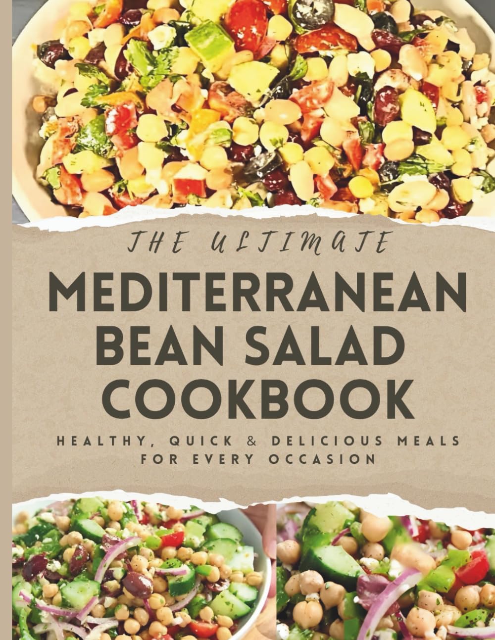 The Ultimate Mediterranean Bean Salad Cookbook: Healthy, Quick & Delicious Meals for Every Occasion