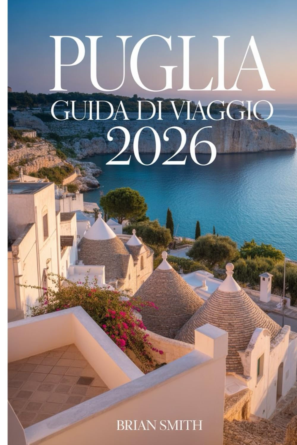 PUGLIA Guida di viaggio 2026
