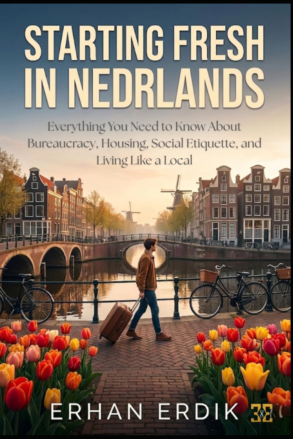 STARTING FRESH IN NEDERLAND: Everything You Need to Know About Bureaucracy, Housing, Social Etiquette, and Living Like a Local