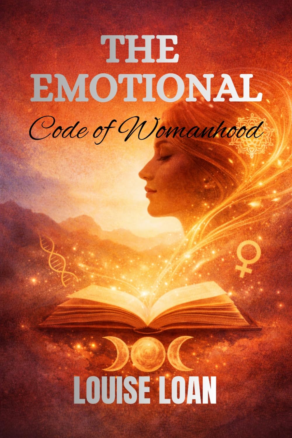 THE Emotional Code of Womanhood: The Hidden Energy of Emotion (FEMININE VITALITY CODE)