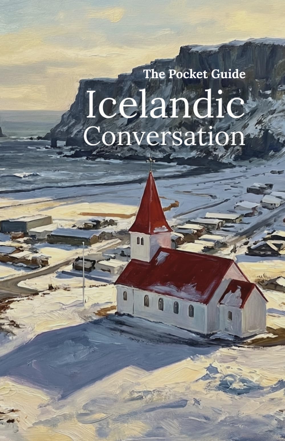 The Pocket Guide to Icelandic Conversation: Your Essential Phrasebook for Travel and Connection (Icelandic Note)