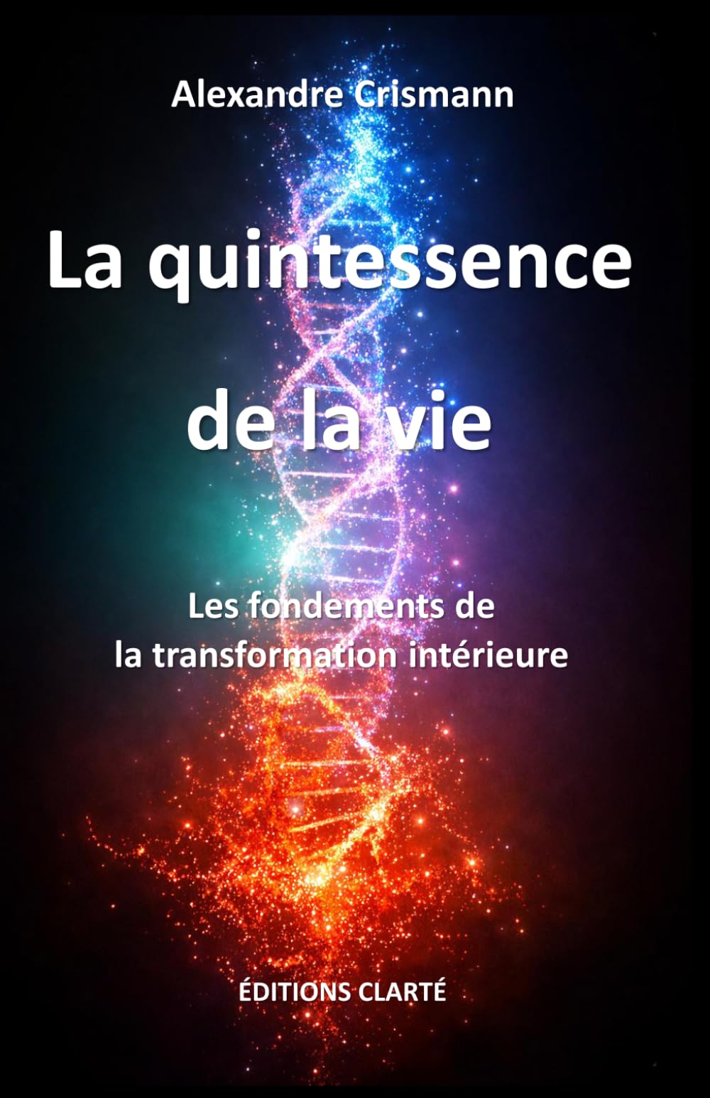La quintessence de la vie: Les fondements de la transformation intérieure