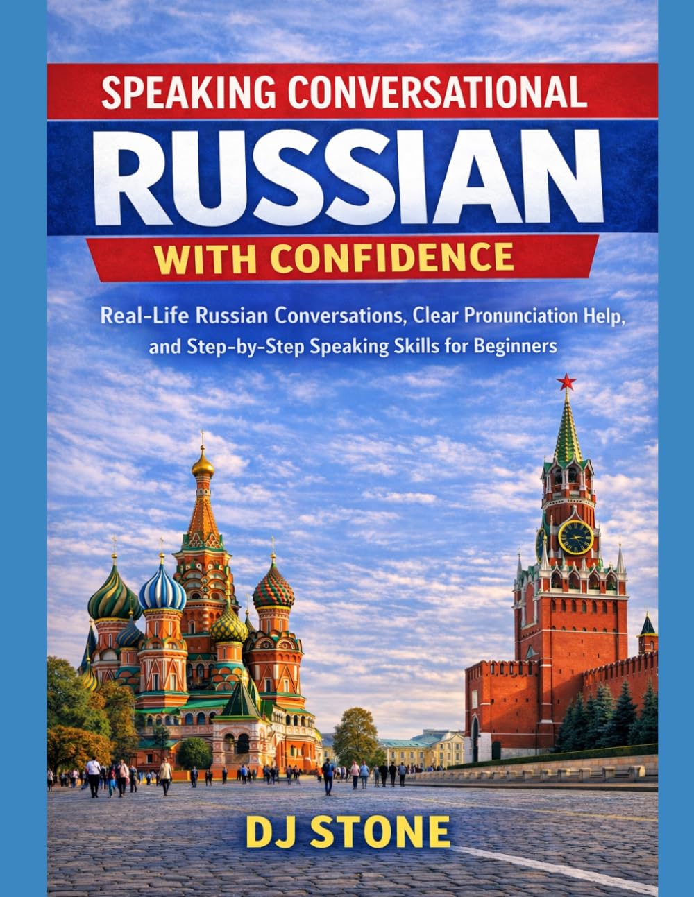 Speaking Conversational Russian with Confidence: Real-Life Russian Conversations, Clear Pronunciation Help, and Step-by-Step Speaking Skills for Beginners