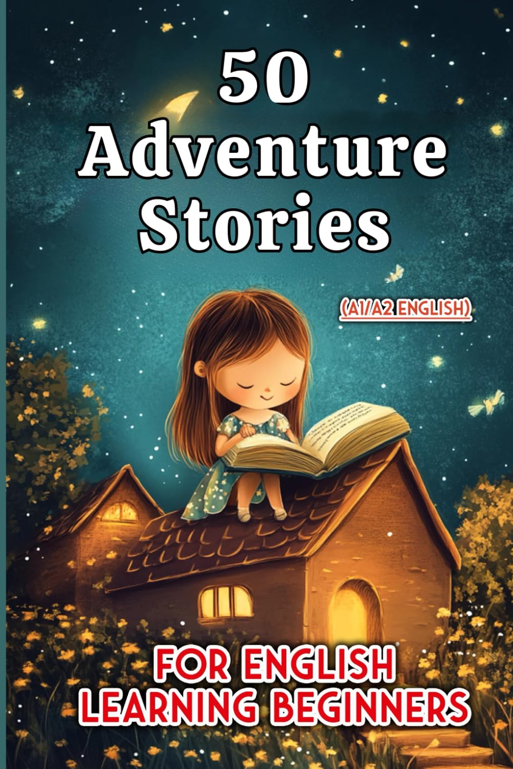 50 Fun Adventure Stories for Kids: Beginner English Reading (A1/A2 Level) (Learn English with 50 Short Stories)