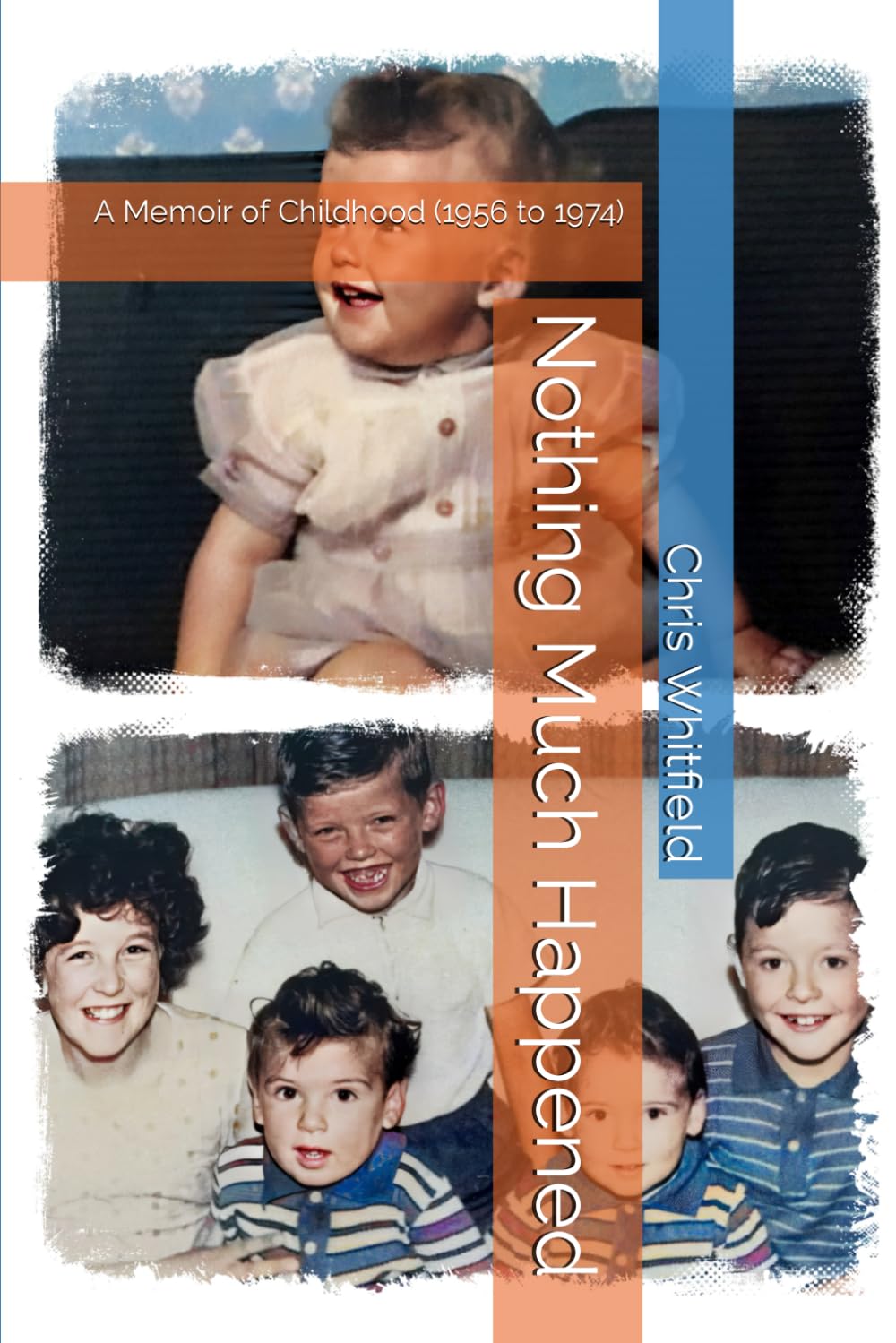 Nothing Much Happened: A Memoir of Childhood (1956 to 1974)