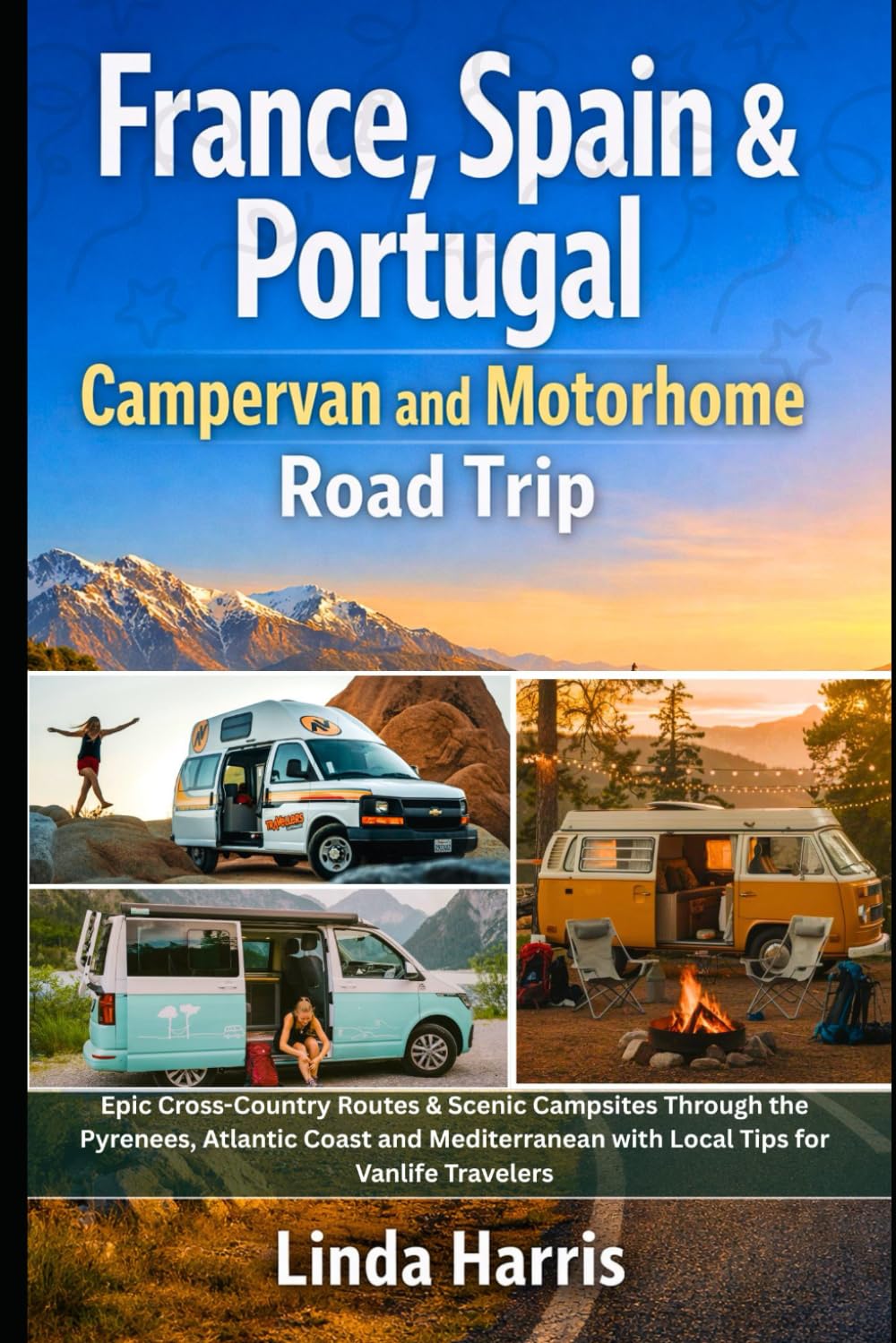 France, Spain & Portugal Campervan and Motorhome Road Trip: Routes Through the Pyrenees, Atlantic Coast and Mediterranean With Parking Rules, Campsites, Aires and Stops for Vanlife Travelers
