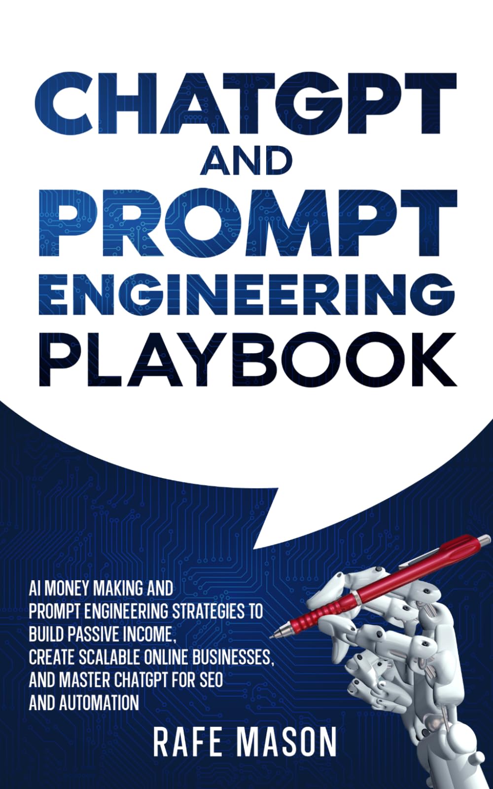 ChatGPT and Prompt Engineering Playbook: AI Money Making and Prompt Engineering Strategies to Build Passive Income, Create Scalable Online Businesses, ... SEO and Automation (The AI Wealth Blueprint)