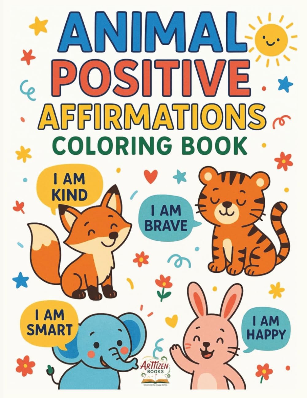Animal Positive Affirmations Coloring Book: A Positive Affirmations Coloring Book with Cute Animals to Build Confidence, Kindness, and Self-Esteem in Kids Ages 3–8
