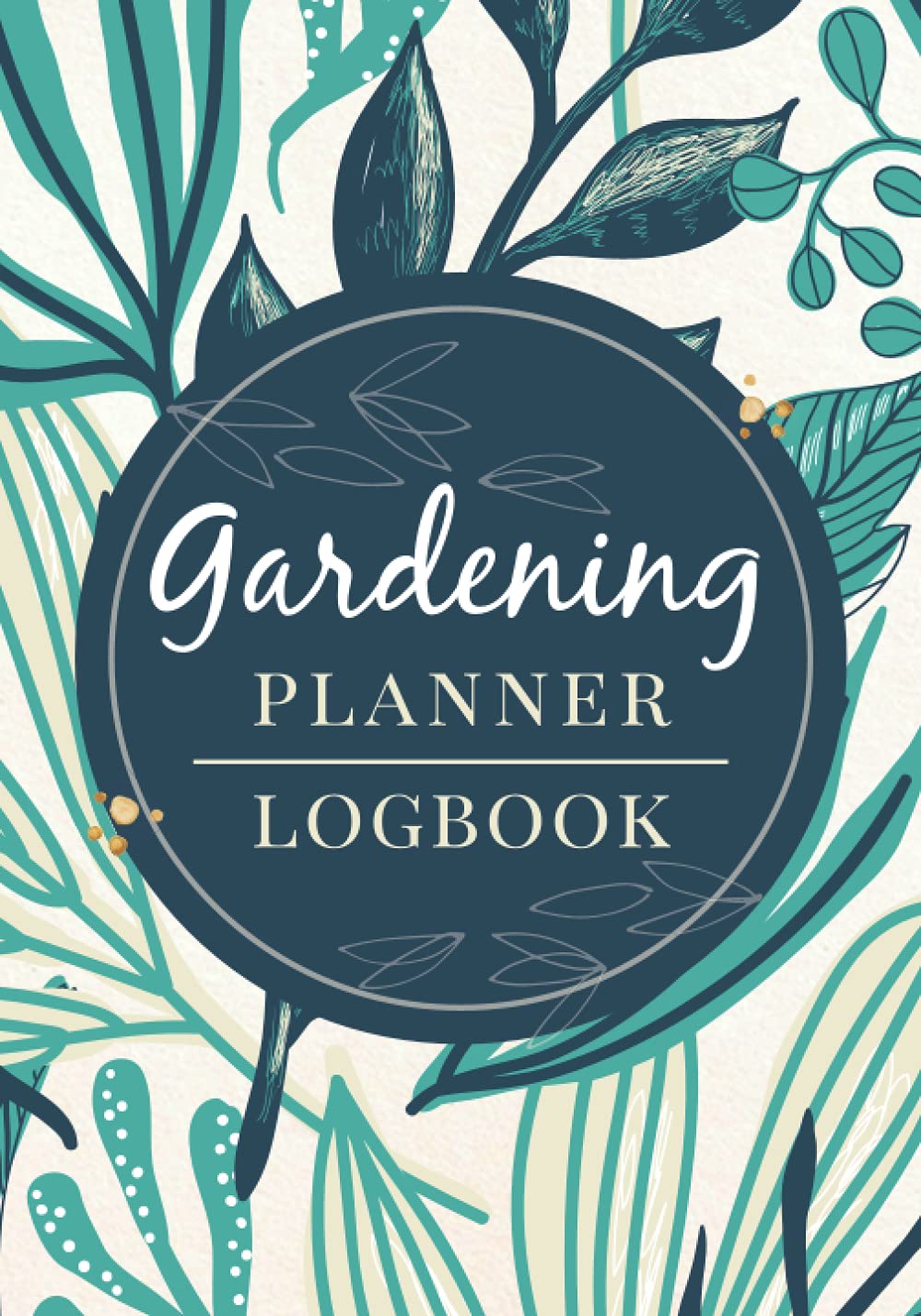Gardening Planner & Logbook: A Complete Gardening Organizer Notebook for Gardeners of All Levels | Edible & Ornamental Plant Journal for Tracking Growth, Care, Expenses, Harvests & More