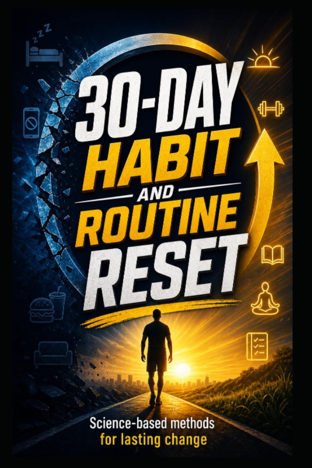 Habits & Routine Reset: The 30-Day Science-Based Guide to Building Lasting Change – Without Willpower, Without Perfection