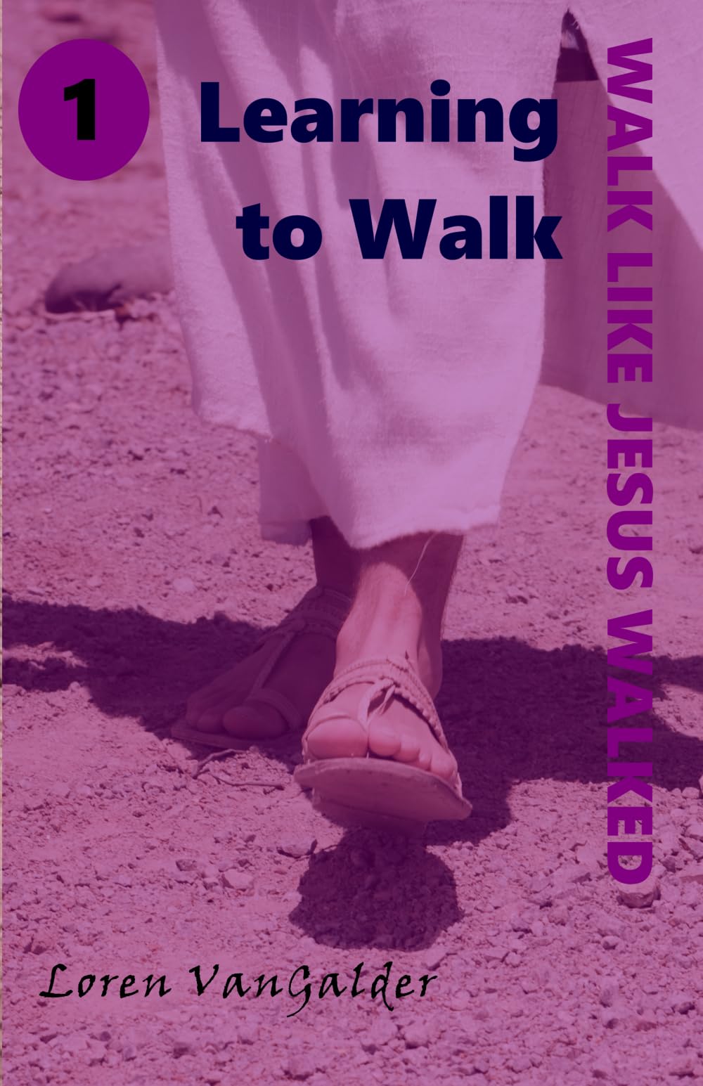 Learning to Walk: 1 (Walk Like Jesus Walked)
