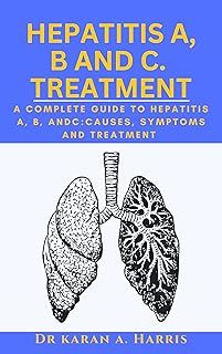 Hepatitis A, B AND C Treatment.: A Comprehensive Guide to Hepatitis A, B, and C: Causes, Symptoms, and Treatment