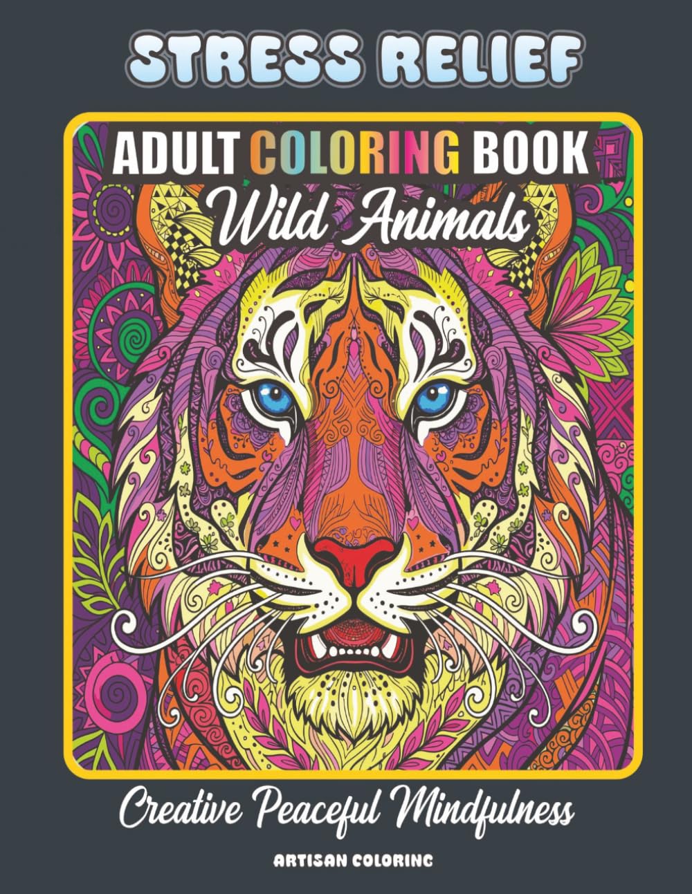 Wild Animals Stress Relief Adult Coloring Book: Creative Peaceful Mindfulness