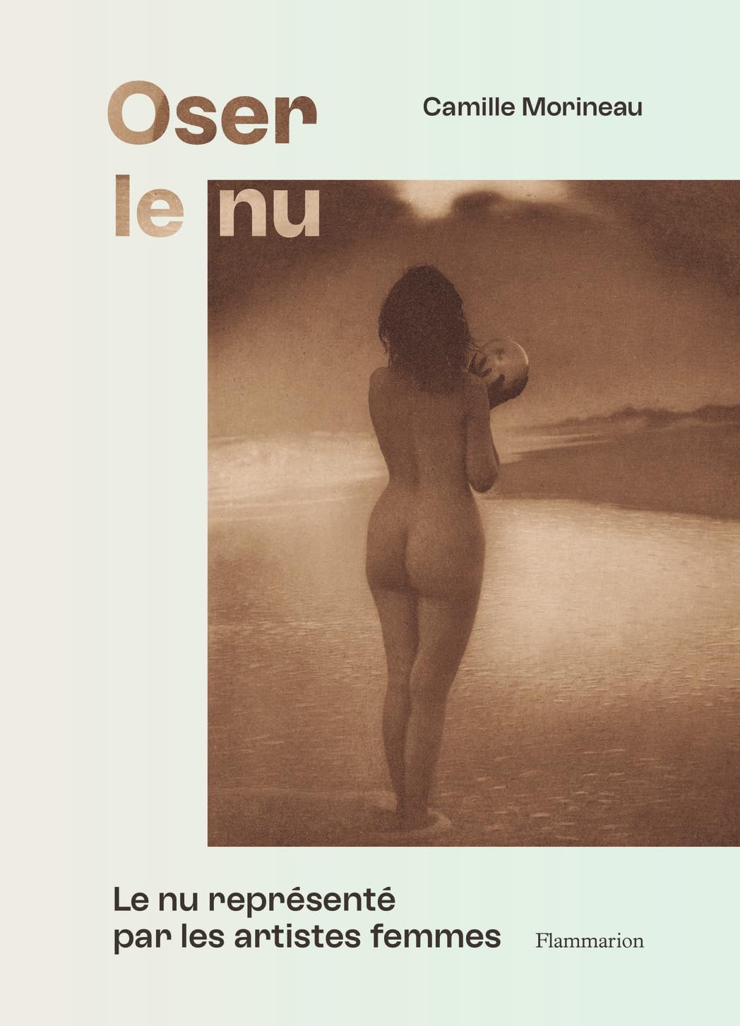 Oser le nu: Le nu représenté par les artistes femmes-Du XVIe au XXe siècle