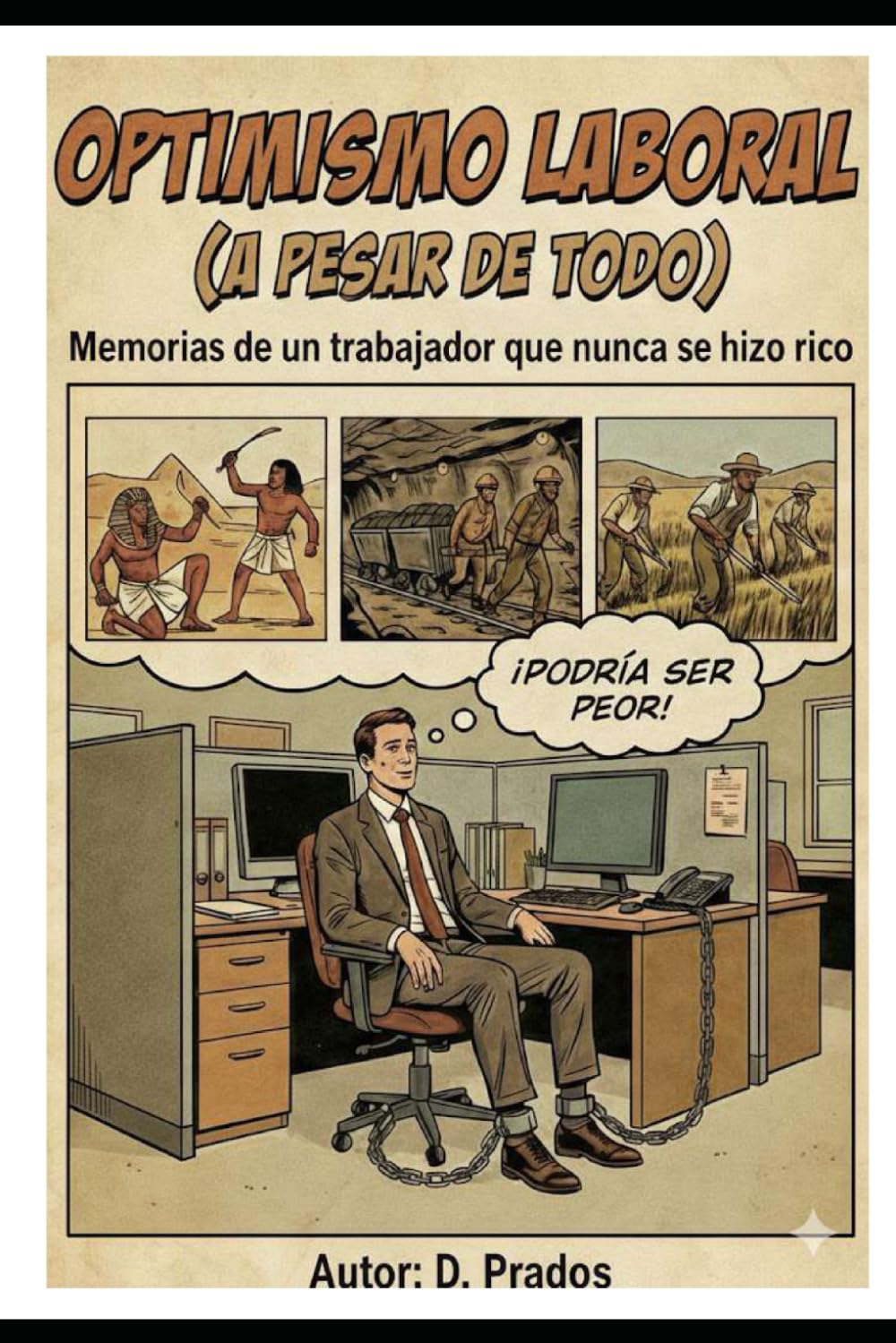 OPTIMISMO LABORAL (A PESAR DE TODO): Memorias de un trabajador que nunca se hizo rico