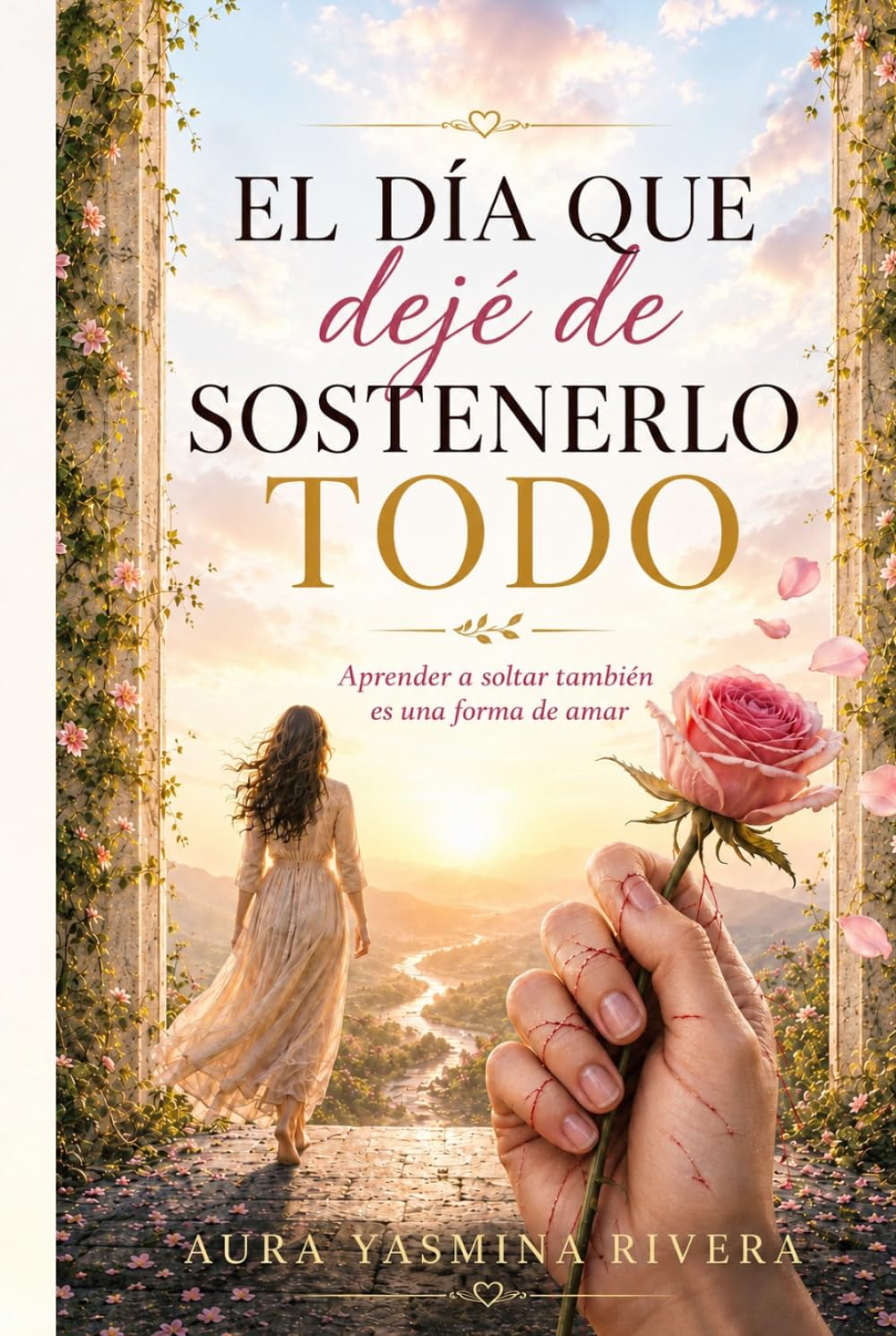 EL DÍA QUE DEJÉ DE SOSTENERLO TODO: Aprender a soltar también es una forma de amar