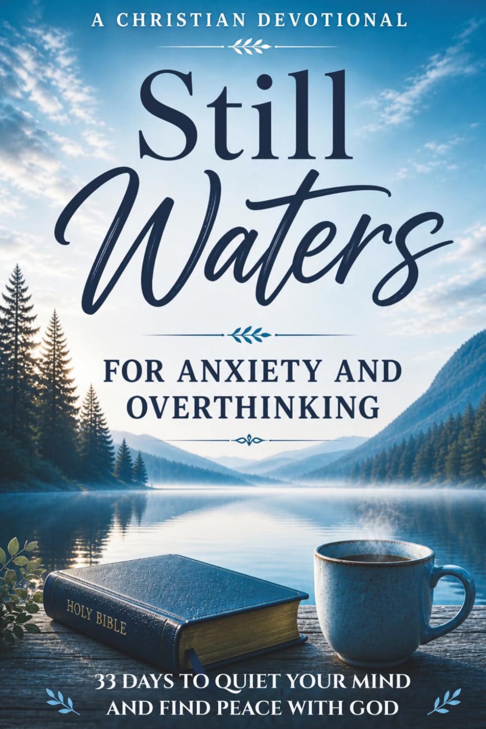 Still Waters: A Christian Devotional for Anxiety and Overthinking: 33 Days of Devotions and Reflection to Quiet Your Mind, Release Worry, and Find Peace with God (Still Waters Devotionals)