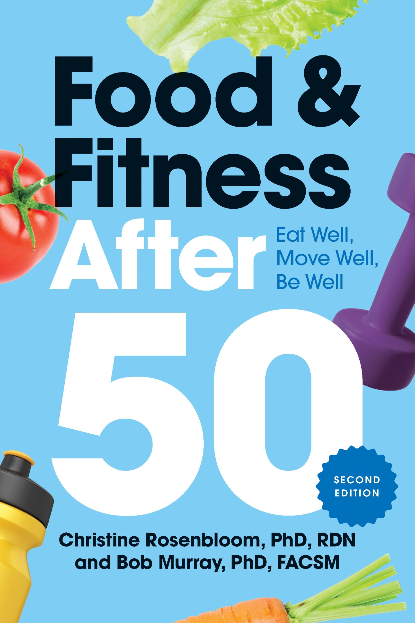 Food and Fitness After 50: Eat Well, Move Well, Be Well