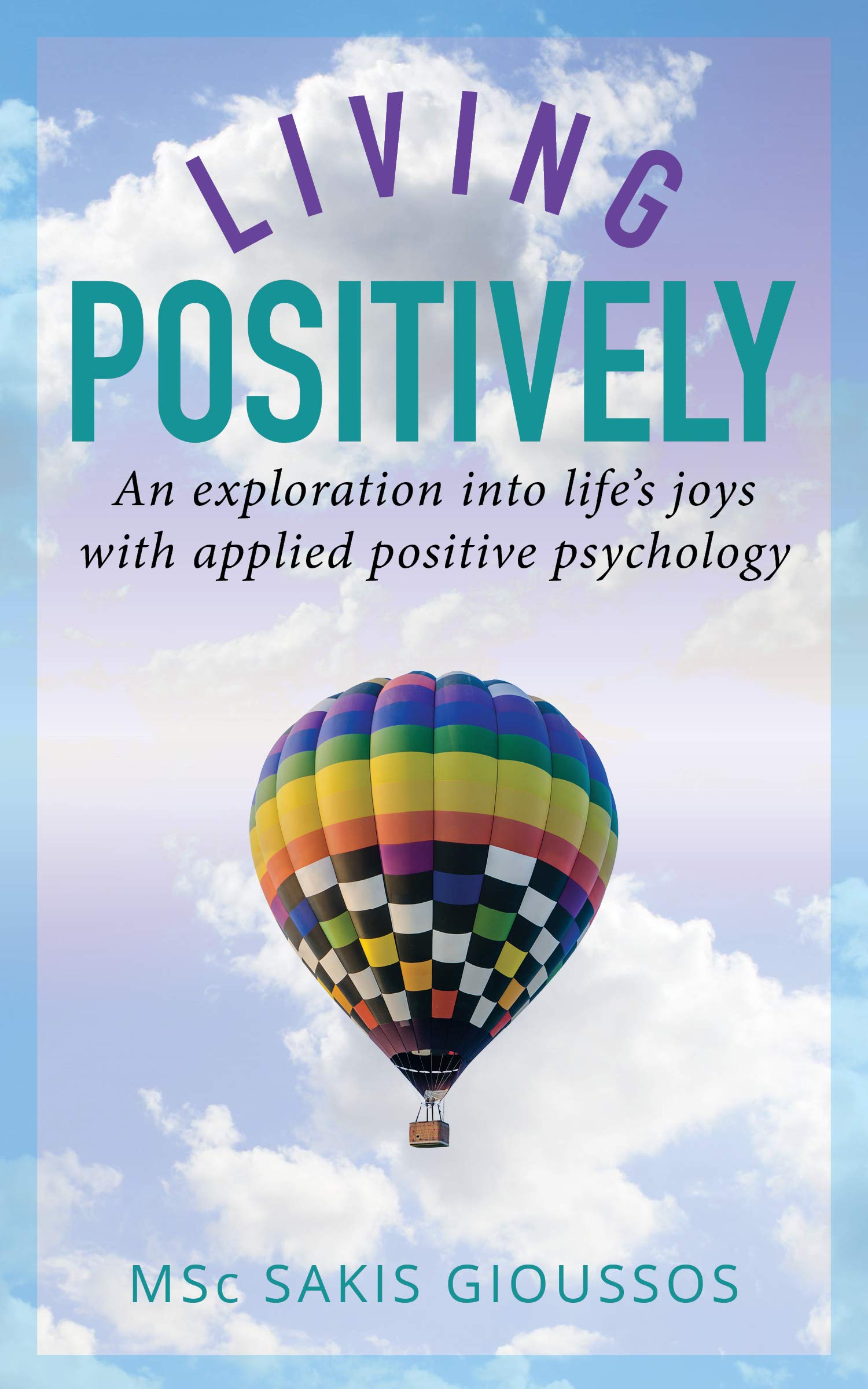 LIVING POSITIVELY: An exploration into life's joys with applied positive psychology