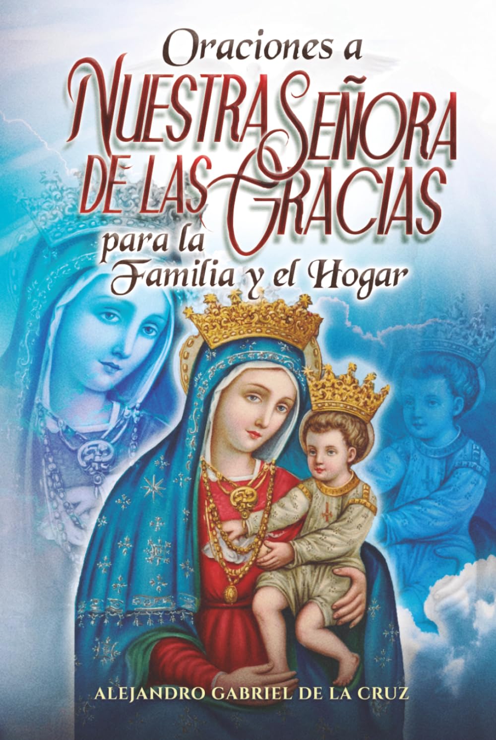 Oraciones a Nuestra Señora de las Gracias para la Familia y el Hogar