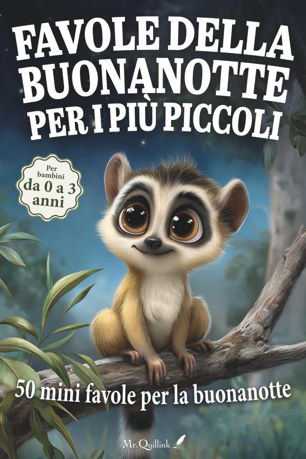 Favole della buonanotte per i più piccoli: 50 mini favole brevi e rassicuranti per accompagnare al sonno i bambini da 0 a 3 anni, tra natura, emozioni ... scoperte (Favole educative della buonanotte)