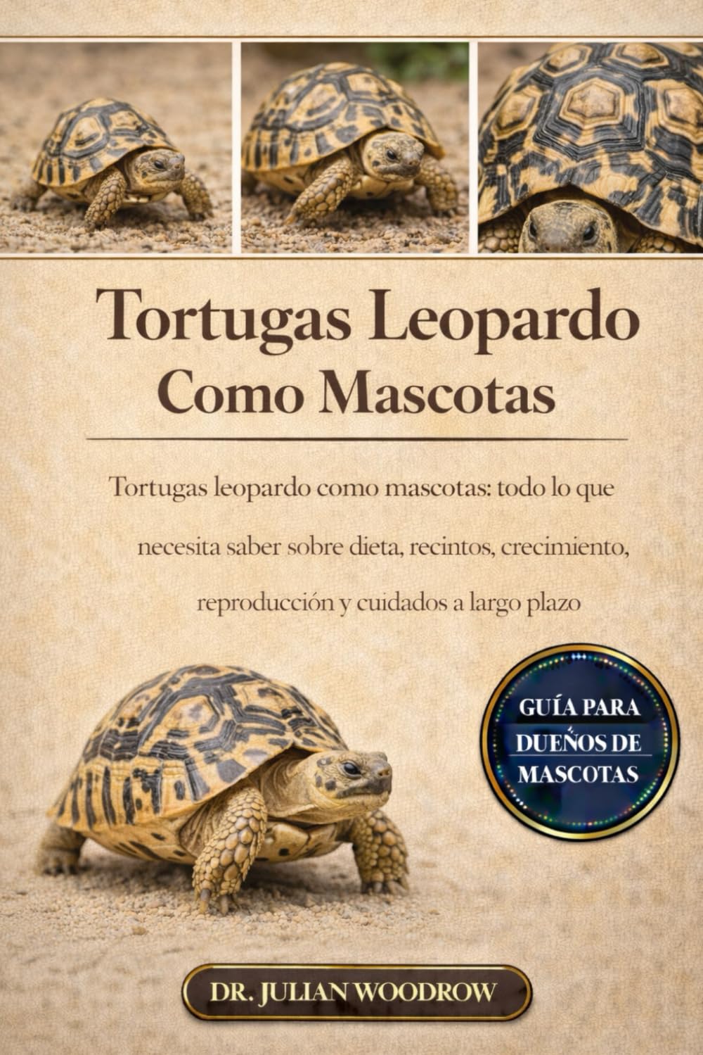 LAS TORTUGAS LEOPARDO COMPLETAS COMO MASCOTAS: Tortugas leopardo como mascotas: todo lo que necesita saber sobre dieta, recintos, crecimiento, reproducción y cuidados a largo plazo