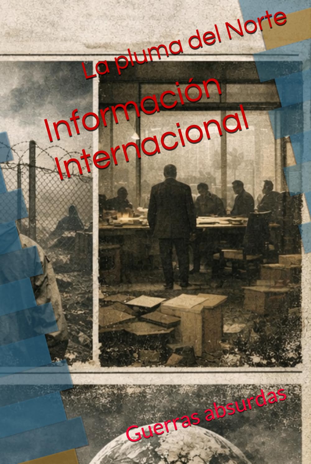 Información Internacional: Guerras absurdas (Al borde del precipicio — Siglo XXI)