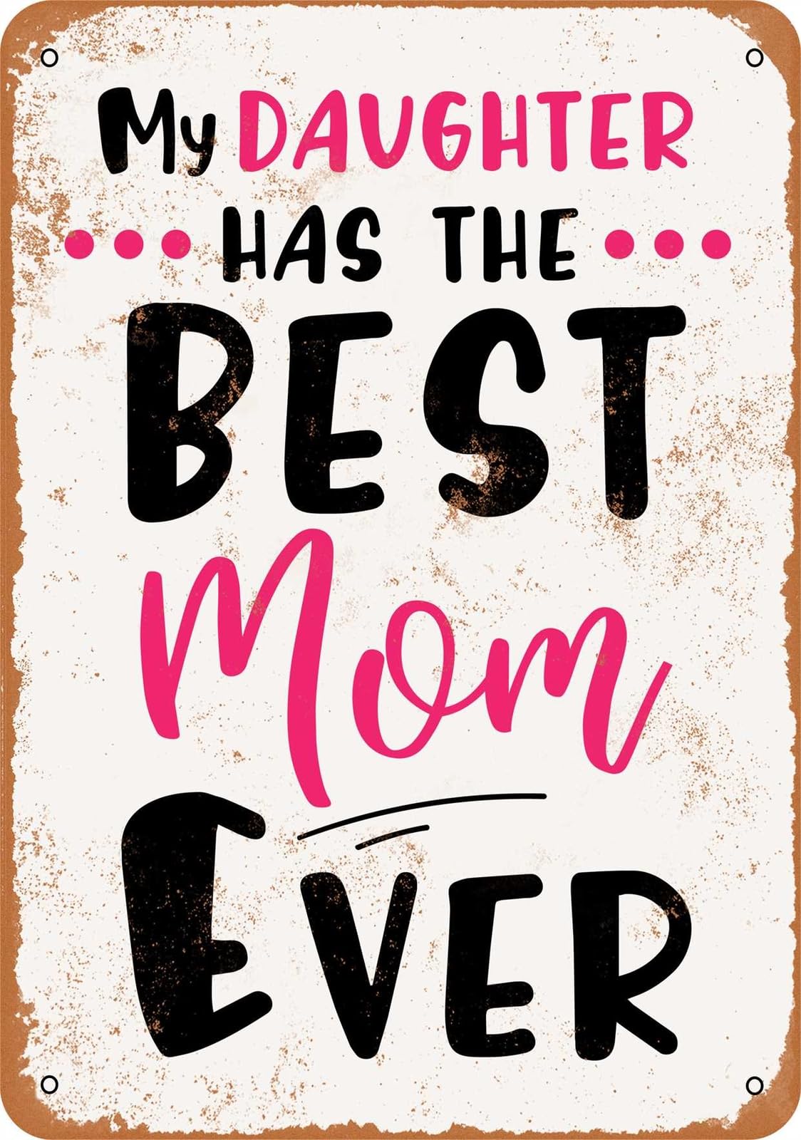 Miaomansenstore Metal Sign - My Daughter Has The Best Mom Ever - Vintage Look Home Decor