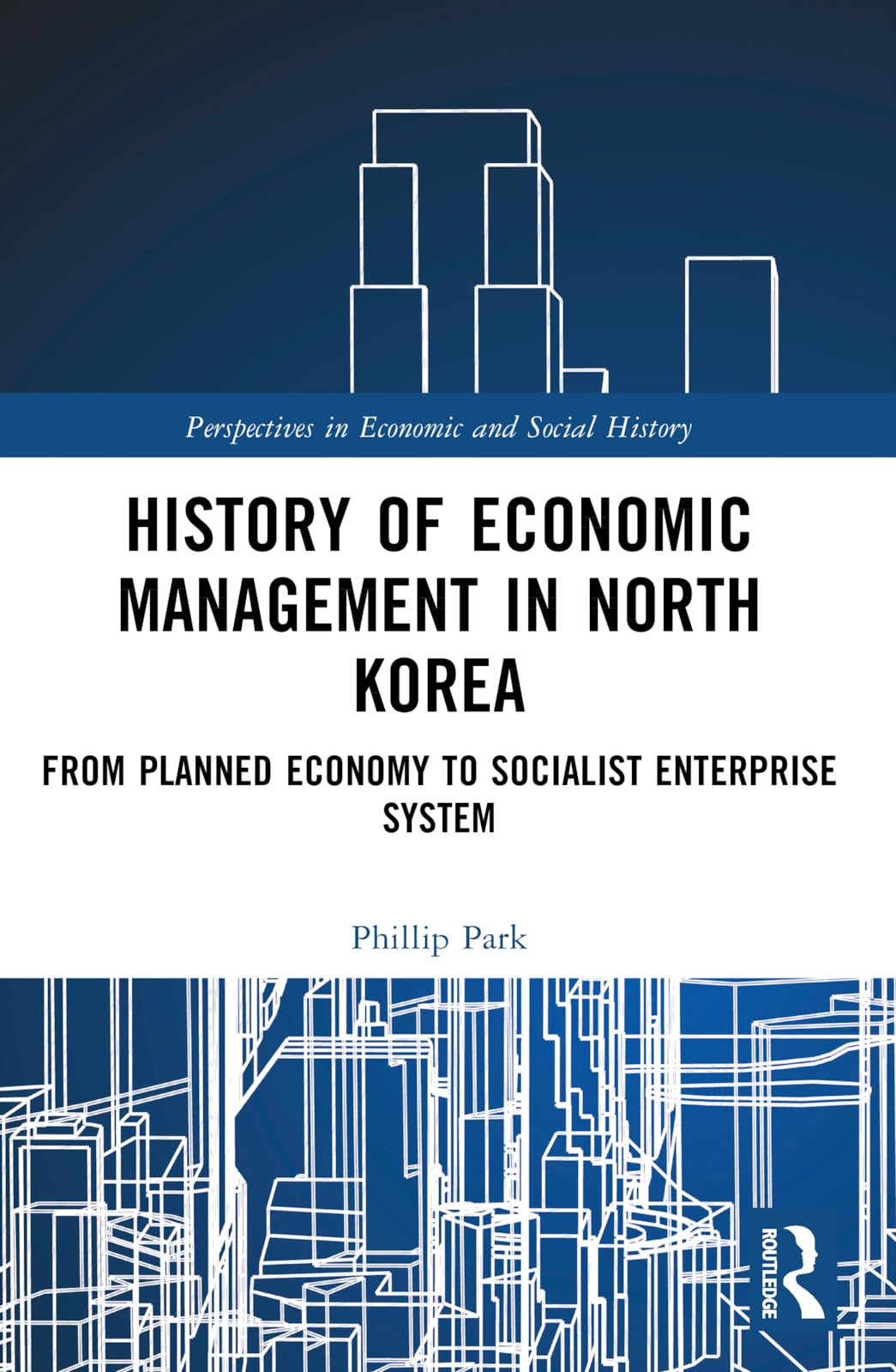 History of Economic Management in North Korea: From Planned Economy to Socialist Enterprise System (Perspectives in Economic and Social History)