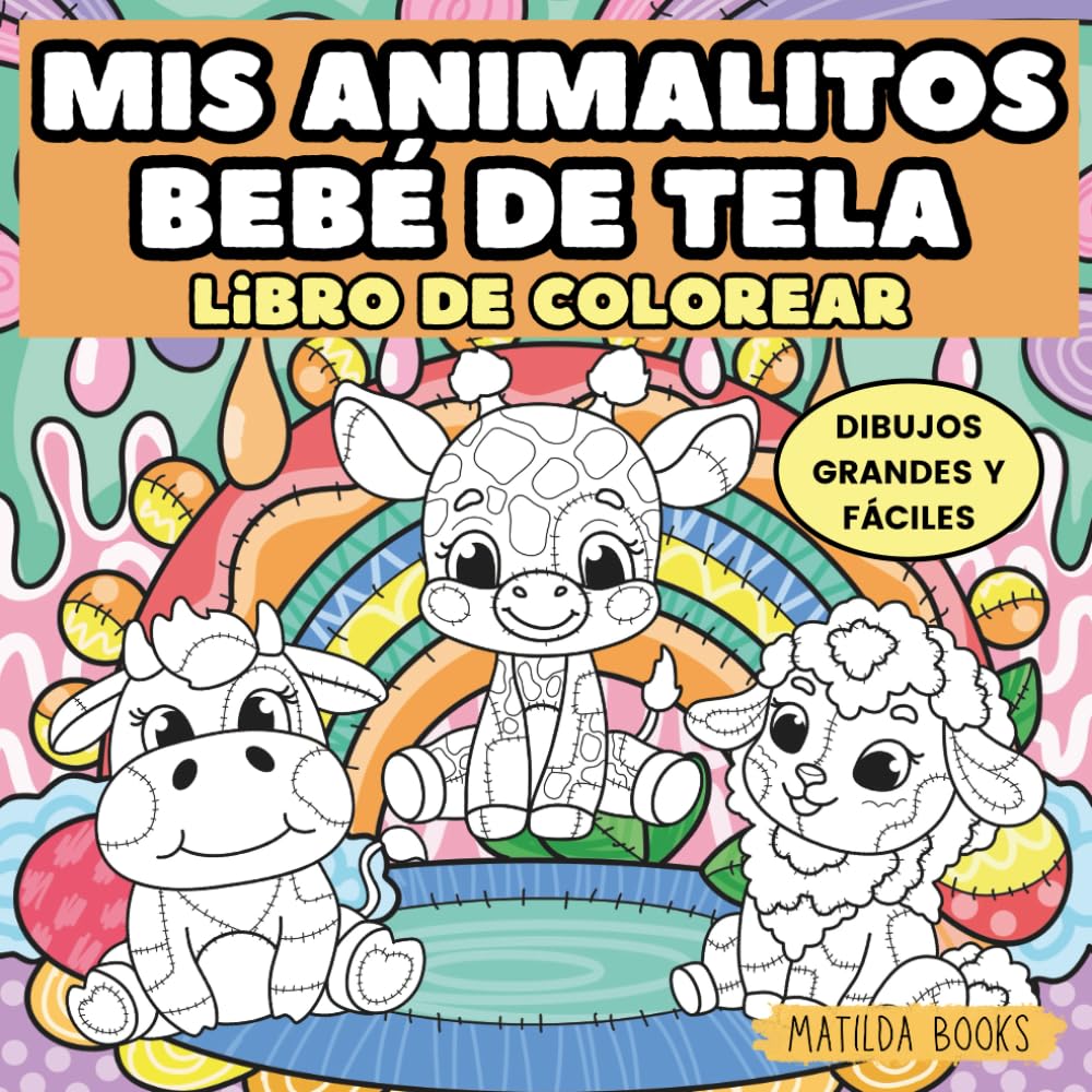 Mis animalitos bebé de tela. Libro de colorear. Dibujos grandes y fáciles: Para niños pequeños de 1 a 5 años con animales adorables para pintar