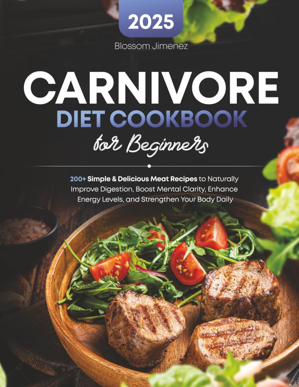 Carnivore Diet Cookbook for Beginners: 200+ Simple & Delicious Meat Recipes to Naturally Improve Digestion, Boost Mental Clarity, Enhance Energy Levels, and Strengthen Your Body Daily