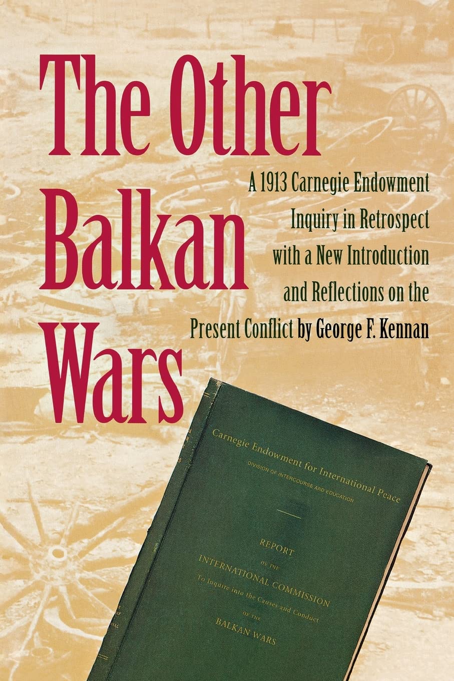 The Other Balkan Wars: A 1913 Carnegie Endowment Inquiry in Retrospect Paperback – June 1, 1993