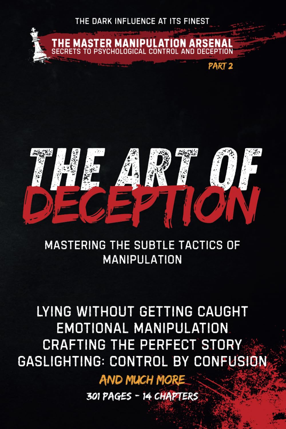 The Art of Deception: Master the Subtle Tactics That Control Minds and Bend Reality (The Master Manipulation Arsenal: Secrets to Psychological Control