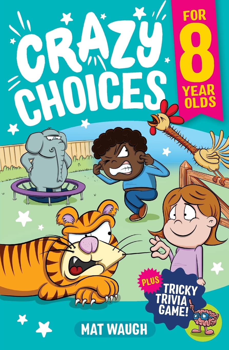 Crazy Choices for 8 Year Olds: Mad decisions and tricky trivia in a book you can play! (Crazy Choices for Kids)
