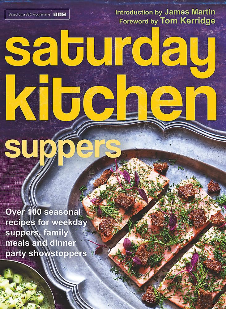 Weidenfeld & Nicolson Saturday Kitchen Suppers - Foreword by Tom Kerridge: Over 100 Seasonal Recipes for Weekday Suppers, Family Meals and Dinner Party Show Stoppers