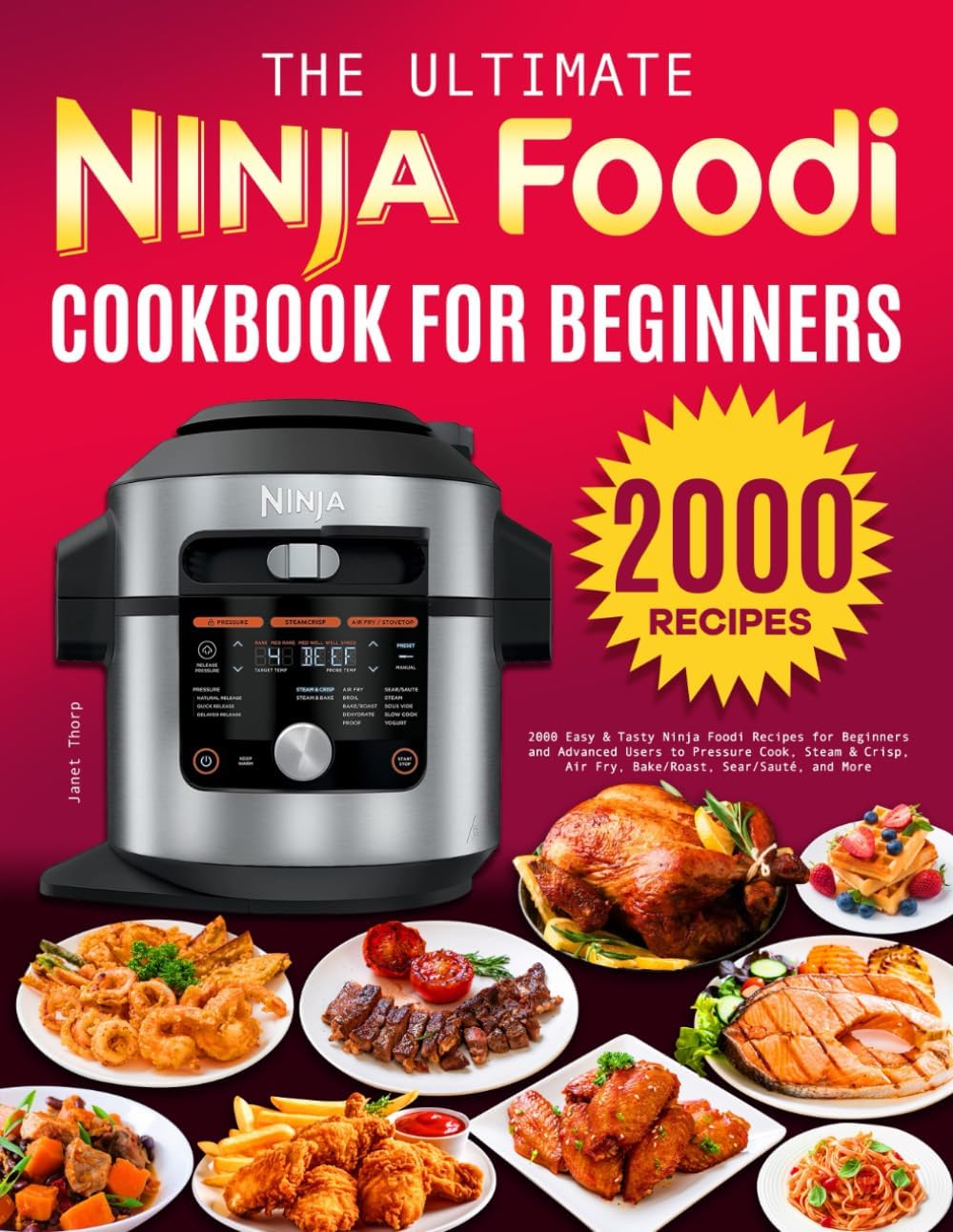 The Ultimate Ninja Foodi Cookbook for Beginners: 2000 Easy & Tasty Ninja Foodi Recipes for Beginners and Advanced Users to Pressure Cook, Steam & Crisp, Air Fry, Bake/Roast, Sear/Sauté, and More