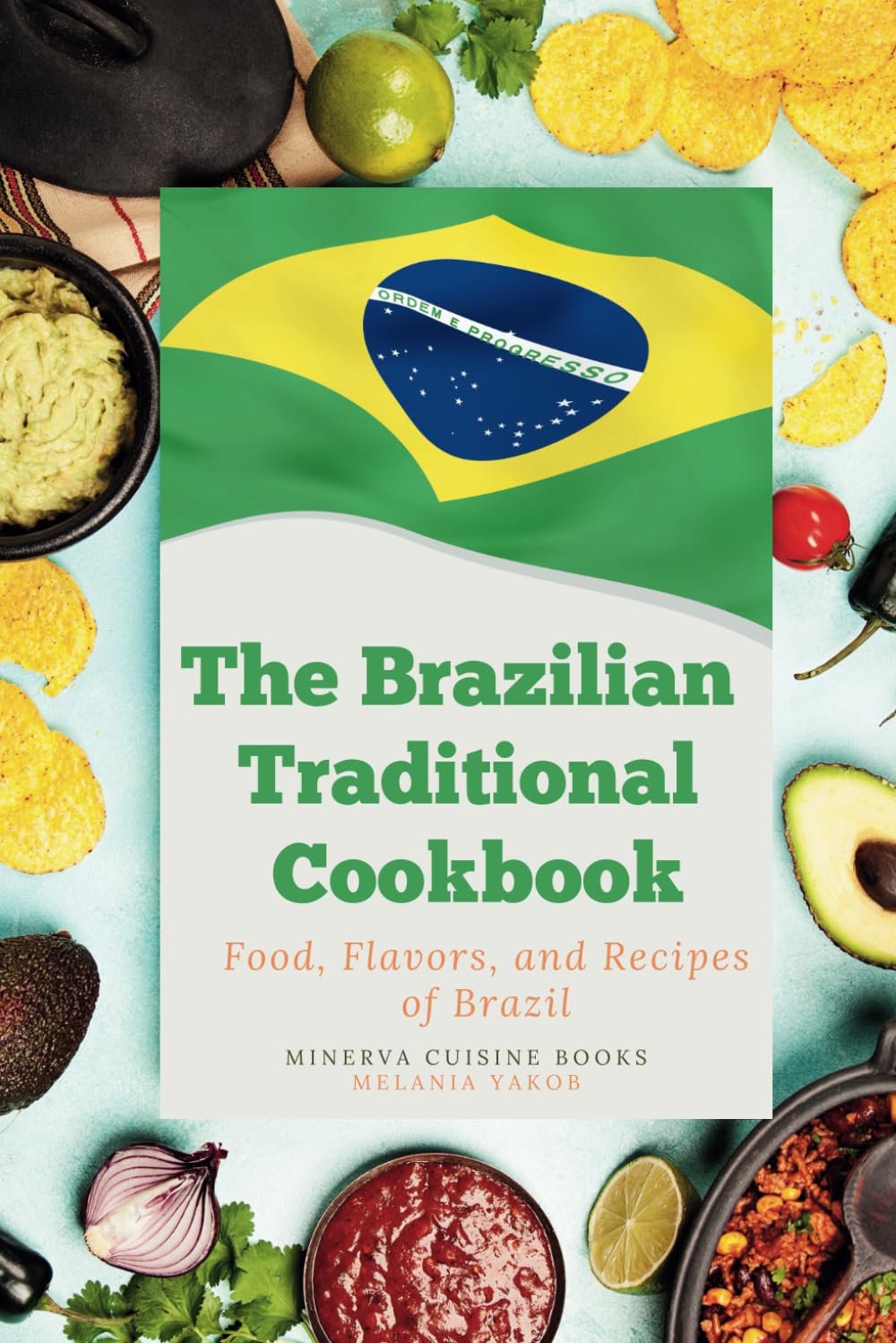 The Brazilian Traditional Cookbook: Food, Flavors, and Recipes of Brazil (Full Color Pictures)