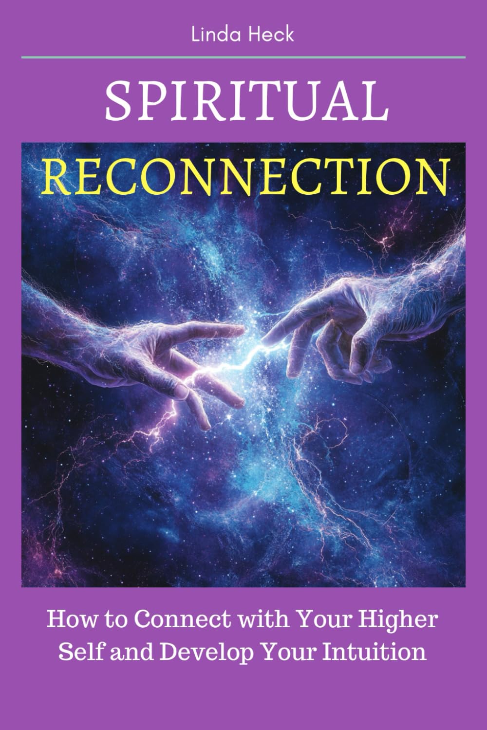 Spiritual Reconnection: How to Connect with Your Higher Self and Develop Your Intuition