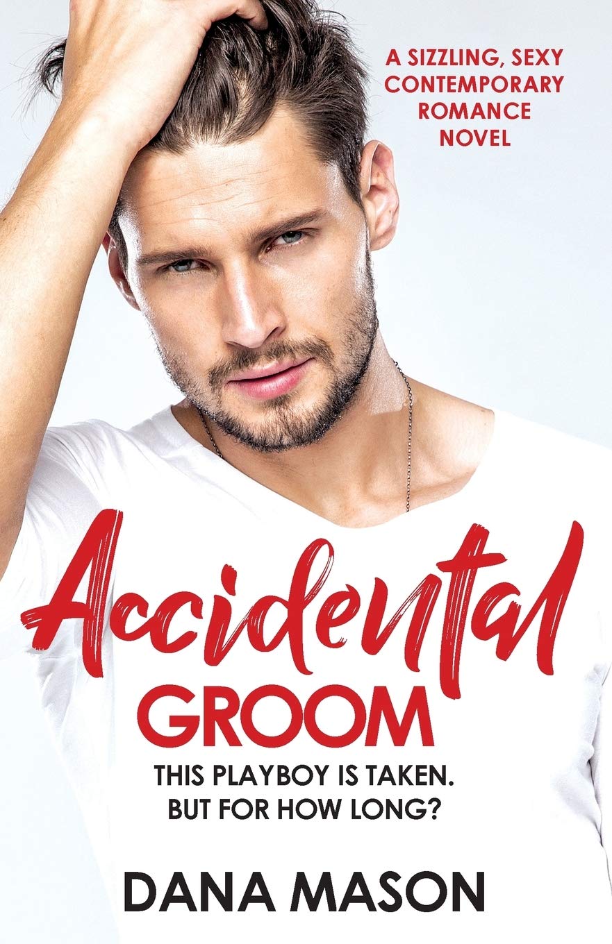 Accidental Groom: A sizzling, sexy contemporary romance novel: 1 (Accidental Love)